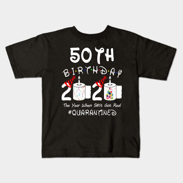 50th Birthday 2020 The Year When Shit Got Real Quarantined Kids T-Shirt by Rinte